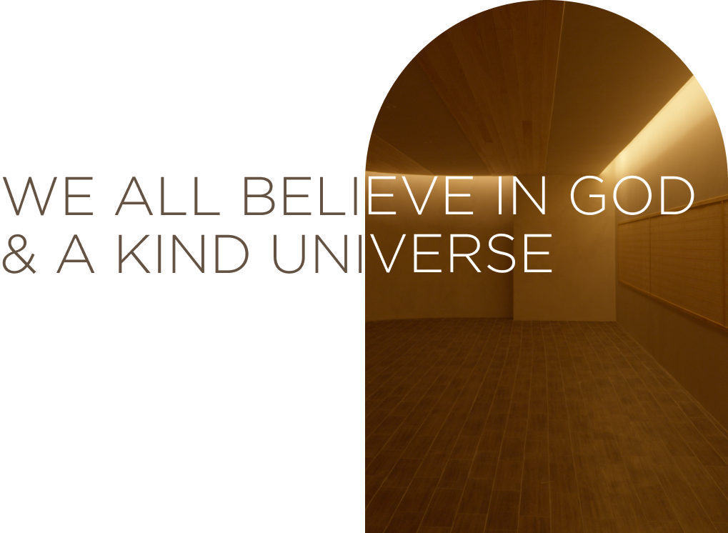 We All Believe in God & A Kind Universe
